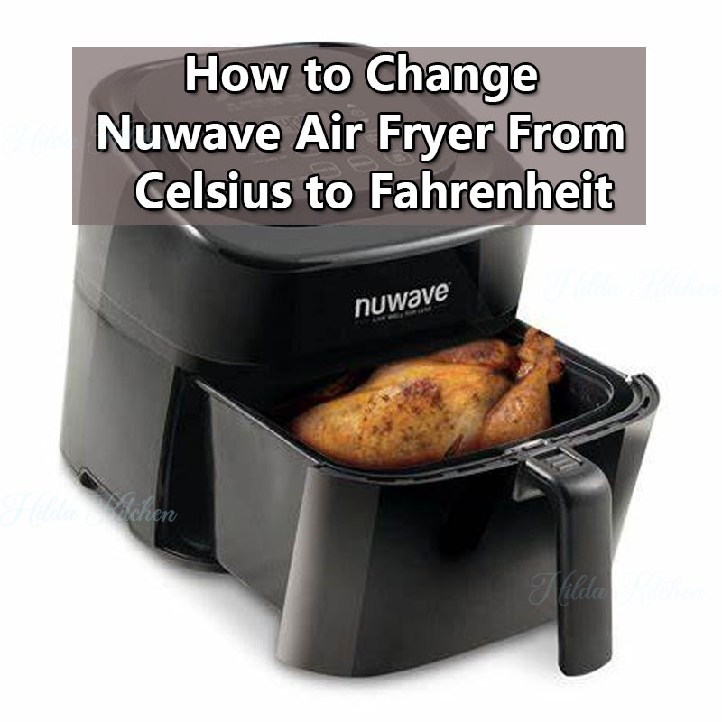 Nuwave Air Fryer C to F (Celsius to Fahrenheit) Hilda Kitchen